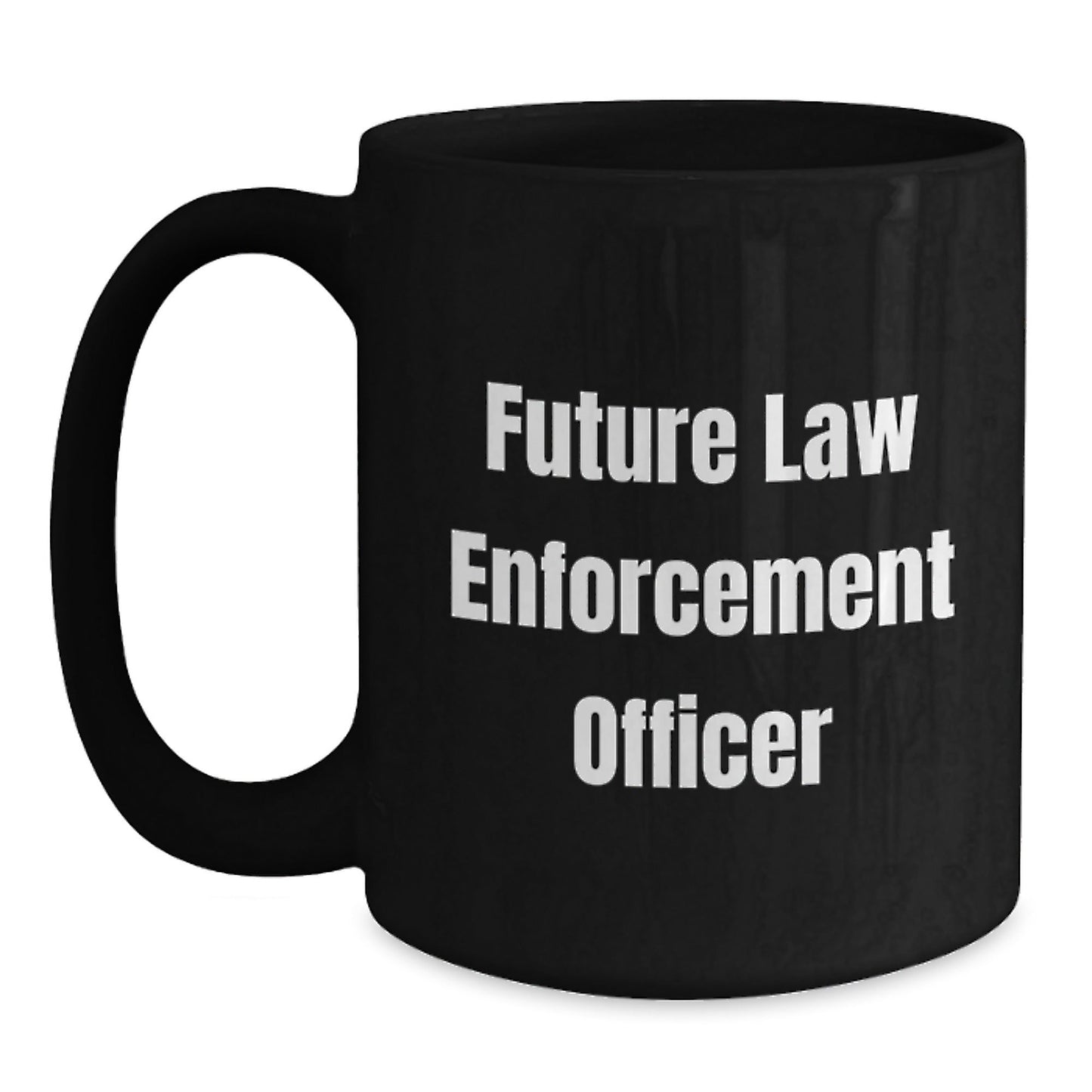 Funny Law Enforcement Officer Quote Black Coffee Mug Gifts for Future Law Enforcement Officers from Family or Friends - Graduation Unique Gifts - Victory Thru Vision