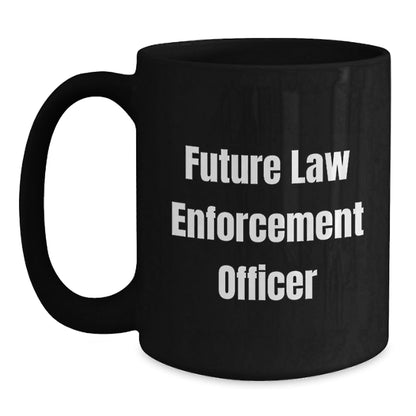 Funny Law Enforcement Officer Quote Black Coffee Mug Gifts for Future Law Enforcement Officers from Family or Friends - Graduation Unique Gifts - Victory Thru Vision