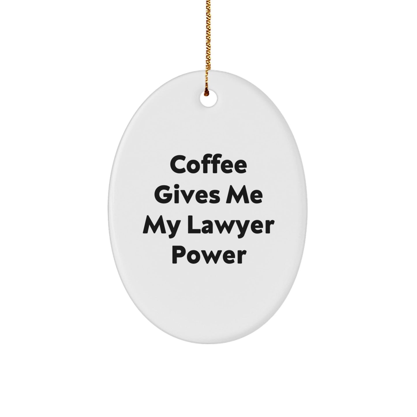 Funny Lawyer Gift - 'Coffee Gives Me My Lawyer Power' Oval Ornament for Christmas Unique Gifts from Friends to Coworkers - Victory Thru Vision