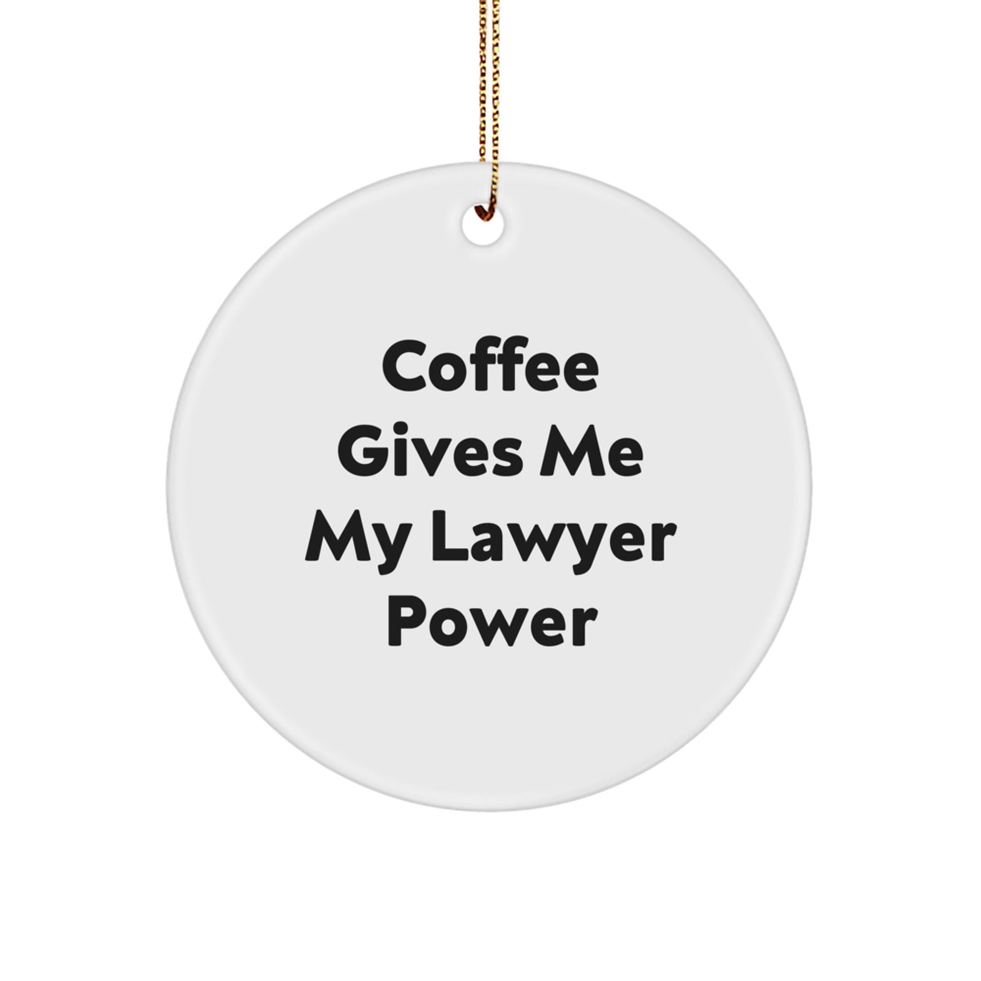 Funny Lawyer Gifts - 'Coffee Gives Me My Lawyer Power' Circle Ornament for Lawyer Friends, Coworkers, or Family - White, Lightweight, and Easy to Hang - Victory Thru Vision