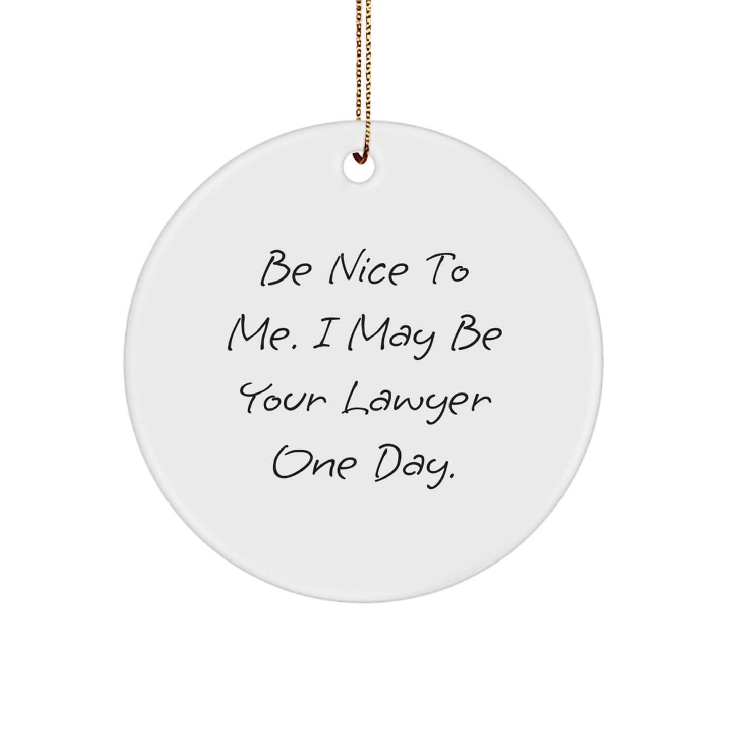 Funny Lawyer Gifts for Men - Be Nice to Me Circle Ornament, White Color, Perfect for Christmas, Gifts from Men to Lawyer Friends - Victory Thru Vision