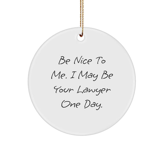 Funny Lawyer Gifts for Men - Be Nice to Me Circle Ornament, White Color, Perfect for Christmas, Gifts from Men to Lawyer Friends - Victory Thru Vision