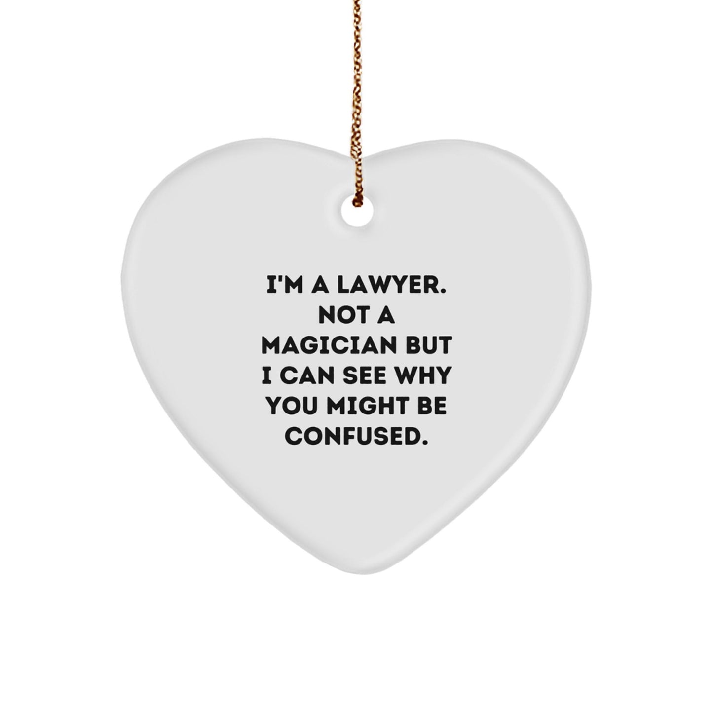 Funny Lawyer Gifts from Friends for Christmas - Heart Ornament with Quote 'I'm A Lawyer. Not A Magician But I Can See Why You Might Be Confused.' - Victory Thru Vision