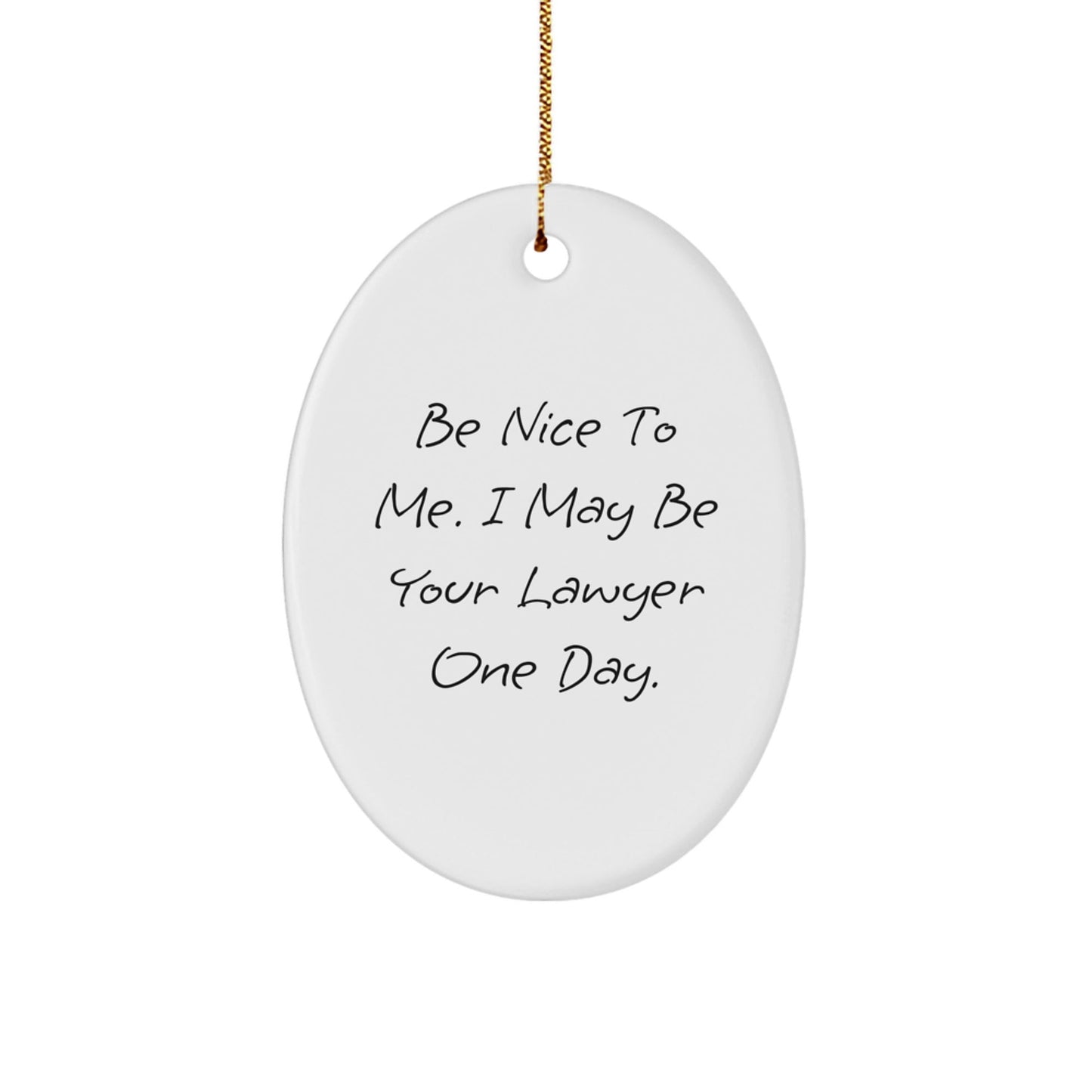Funny Lawyer Gifts from Friends for Men, 'Be Nice To Me' Oval Ornament, White, 3.25" tall, Christmas Unique Gifts - Victory Thru Vision