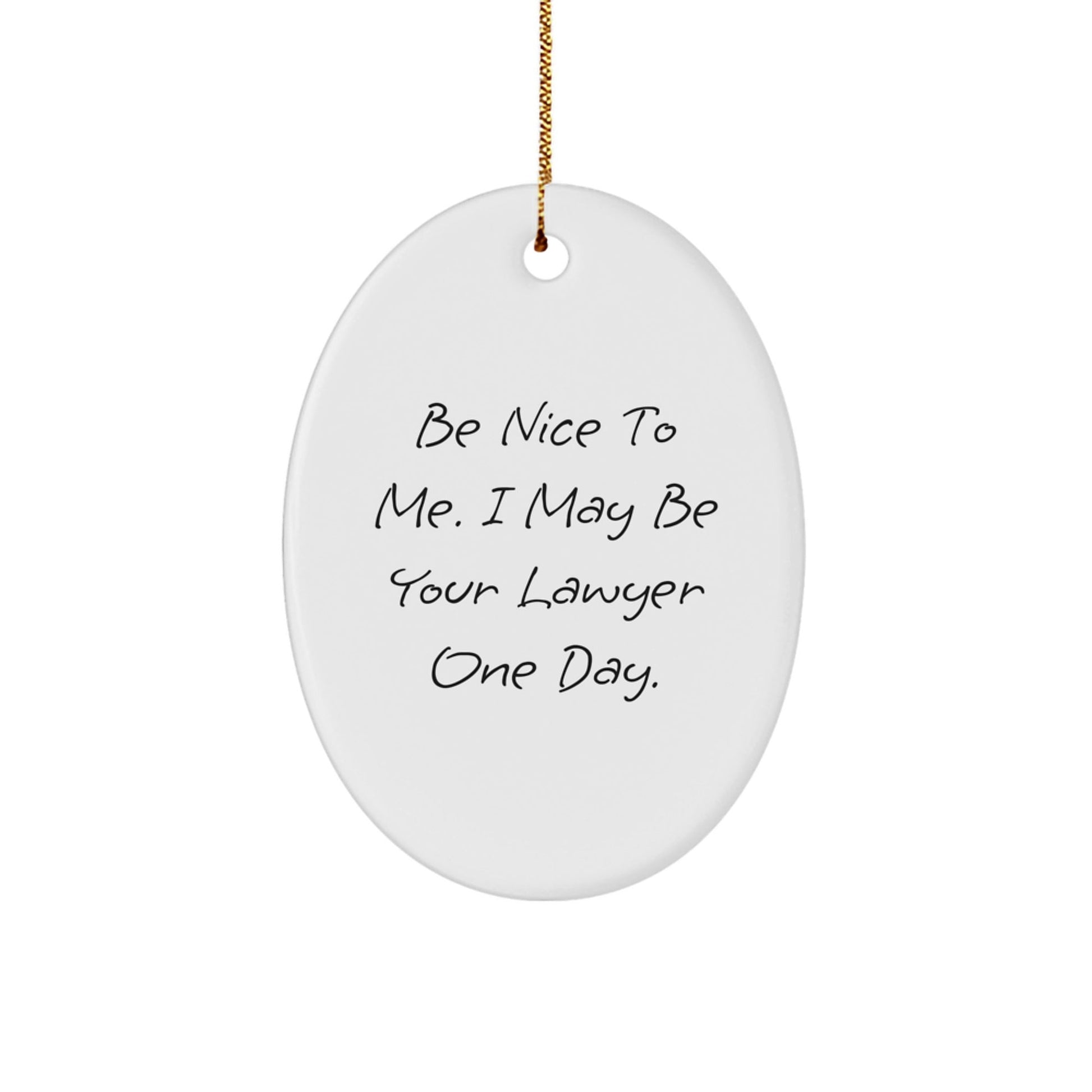 Funny Lawyer Gifts from Friends for Men, 'Be Nice To Me' Oval Ornament, White, 3.25" tall, Christmas Unique Gifts - Victory Thru Vision