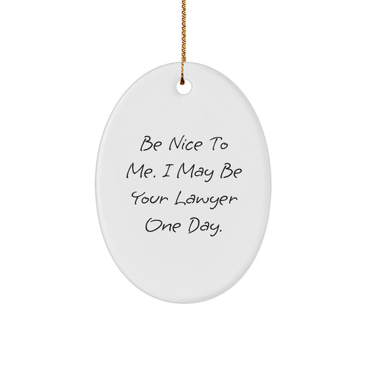 Funny Lawyer Gifts from Friends for Men, 'Be Nice To Me' Oval Ornament, White, 3.25" tall, Christmas Unique Gifts - Victory Thru Vision