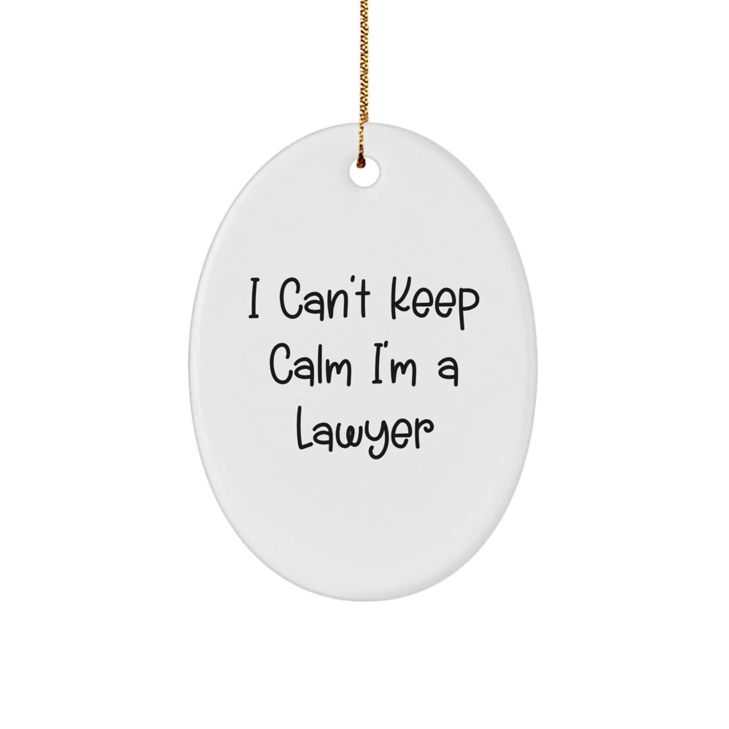 Funny Lawyer Gifts from Friends - I Can't Keep Calm I'm A Lawyer Oval Ornament for Men, Women, and Coworkers at Christmas - Victory Thru Vision
