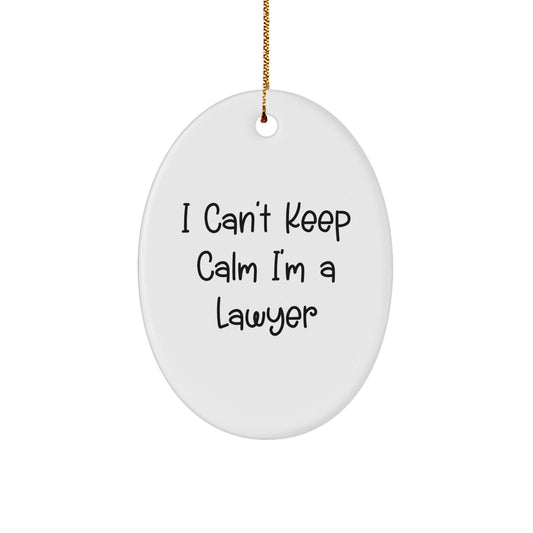 Funny Lawyer Gifts from Friends - I Can't Keep Calm I'm A Lawyer Oval Ornament for Men, Women, and Coworkers at Christmas - Victory Thru Vision