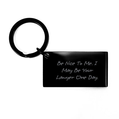 Funny Lawyer Keychain Gifts from Friends to Men on Birthday - 'Be Nice To Me, I May Be Your Lawyer One Day.' - Victory Thru Vision