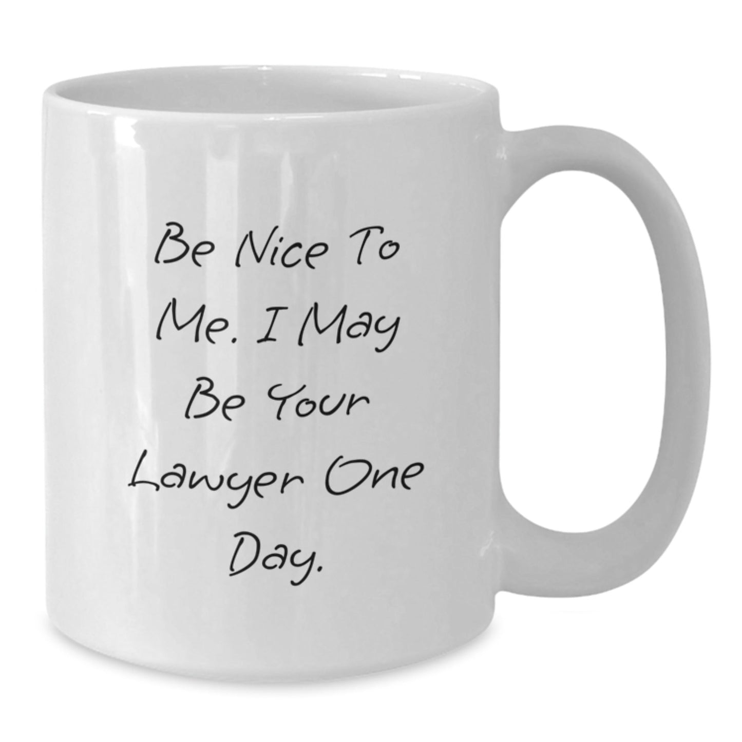 Funny Lawyer White Coffee Mug Gifts from Friends for Birthday - 'Be Nice To Me. I May Be Your Lawyer One Day.' - Victory Thru Vision