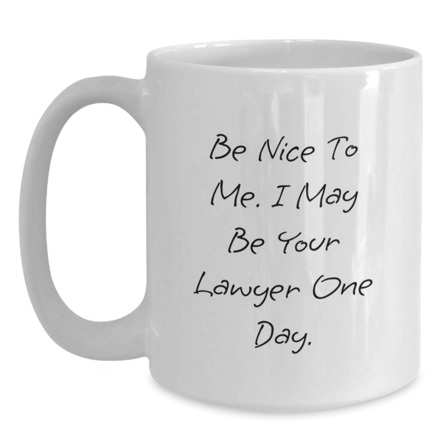Funny Lawyer White Coffee Mug Gifts from Friends for Birthday - 'Be Nice To Me. I May Be Your Lawyer One Day.' - Victory Thru Vision