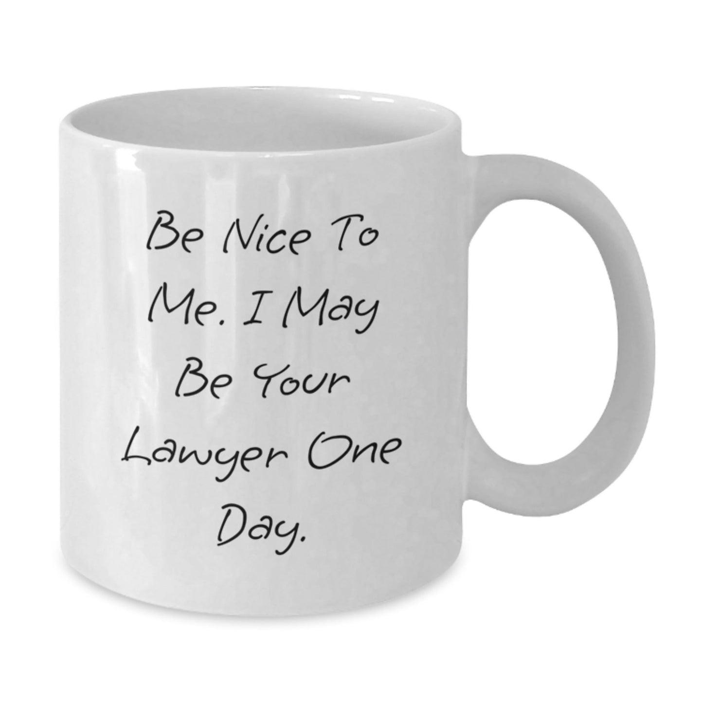 Funny Lawyer White Coffee Mug Gifts from Friends for Birthday - 'Be Nice To Me. I May Be Your Lawyer One Day.' - Victory Thru Vision