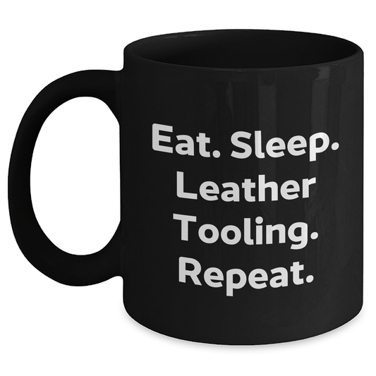 Funny Leather Tooling Gifts from Friends - Eat. Sleep. Leather Tooling. Repeat. - Black Coffee Mug for Father's Day - Victory Thru Vision
