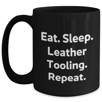 Funny Leather Tooling Gifts from Friends - Eat. Sleep. Leather Tooling. Repeat. - Black Coffee Mug for Father's Day - Victory Thru Vision 