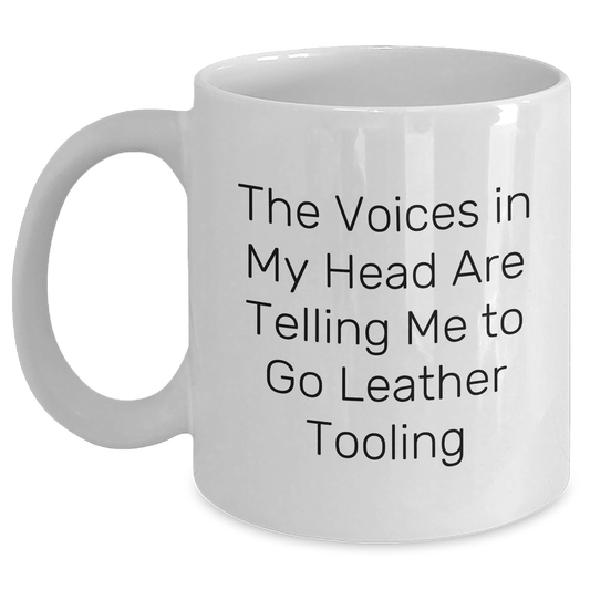 Funny Leather Tooling Gifts from Friends for Men's Graduation, White Coffee Mug, 'The Voices In My Head Are Telling Me To Go Leather Tooling' - Victory Thru Vision