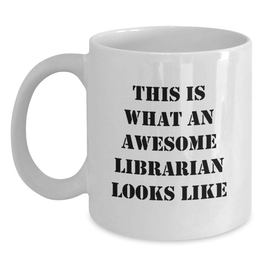 Funny Librarian Quotes White Coffee Mug, Gifts from Friends, Gifts for Librarian, Graduation Unique Gifts, This Is What An Awesome Librarian Looks Like - Victory Thru Vision