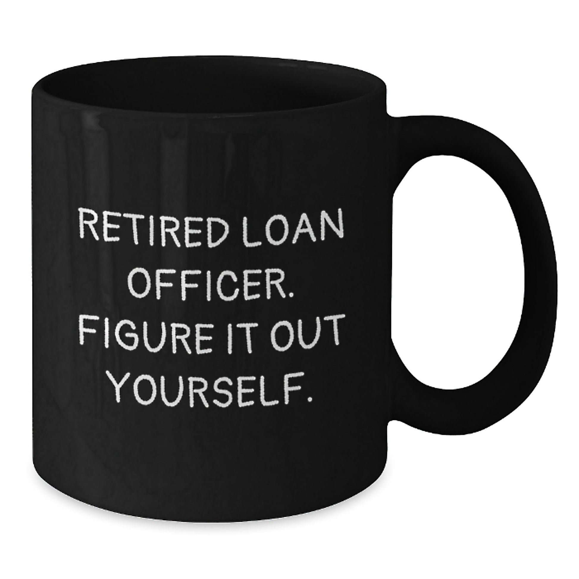 Funny Loan Officer Gift, 'Retired Loan Officer. Figure It Out Yourself.' Black Coffee Mug for Graduation, Gifts from Friends, Family, or Coworkers to Loan Officer Men - Victory Thru Vision