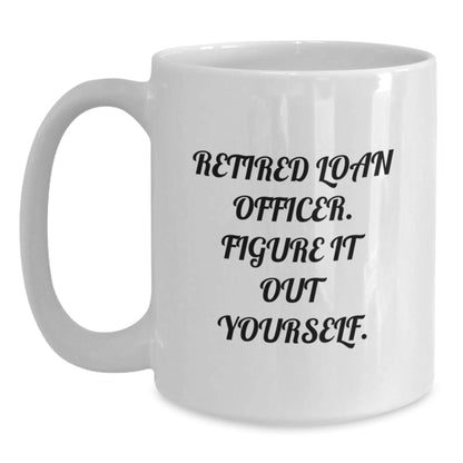 Funny Loan Officer Gifts from Friends, Unique White Coffee Mug for Graduation, 'Retired Loan Officer. Figure It Out Yourself.' Quote - Victory Thru Vision