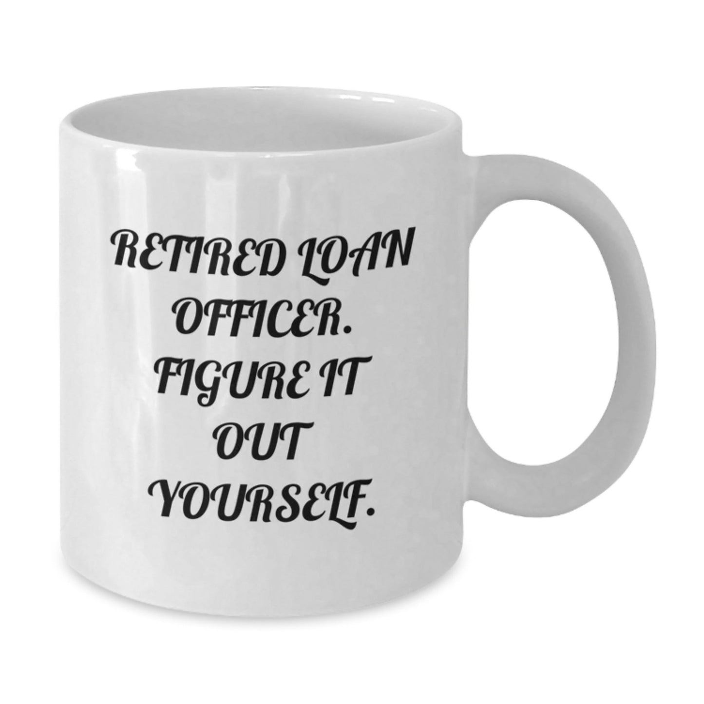 Funny Loan Officer Gifts from Friends, Unique White Coffee Mug for Graduation, 'Retired Loan Officer. Figure It Out Yourself.' Quote - Victory Thru Vision