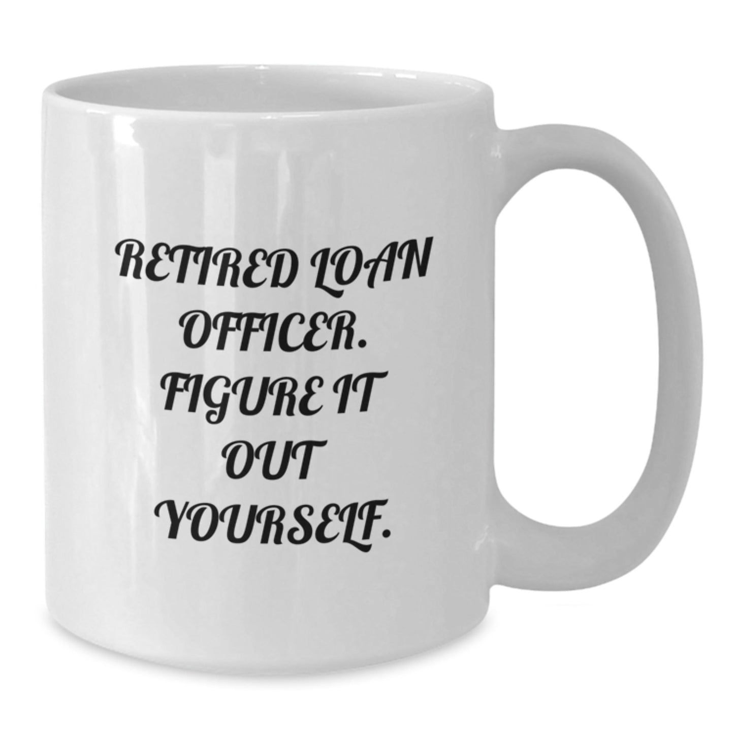 Funny Loan Officer Gifts from Friends, Unique White Coffee Mug for Graduation, 'Retired Loan Officer. Figure It Out Yourself.' Quote - Victory Thru Vision