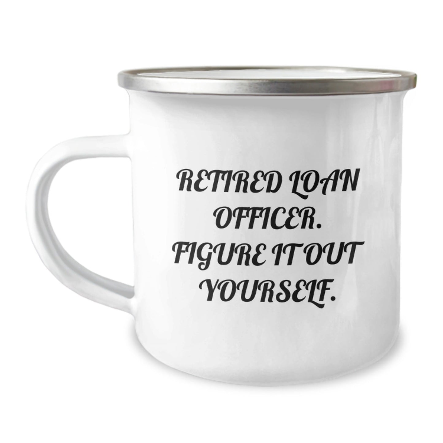 Funny Loan Officer Gifts - Gifts from Friends for Loan Officer Retirement, Figure It Out Yourself Quote, 12 oz Stainless Steel Camping Mug for Graduation - Victory Thru Vision