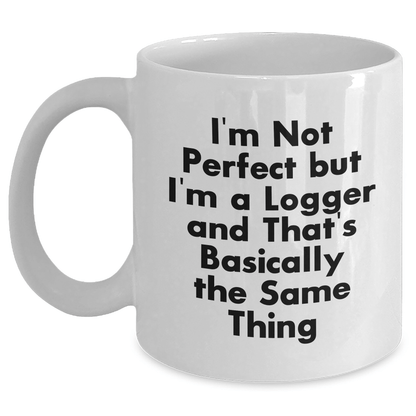 Funny Logger Gifts from Friends and Family - I'm Not Perfect But... White Coffee Mug for Mother's Day - Victory Thru Vision 