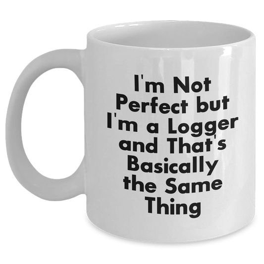 Funny Logger Gifts from Friends and Family - I'm Not Perfect But... White Coffee Mug for Mother's Day - Victory Thru Vision