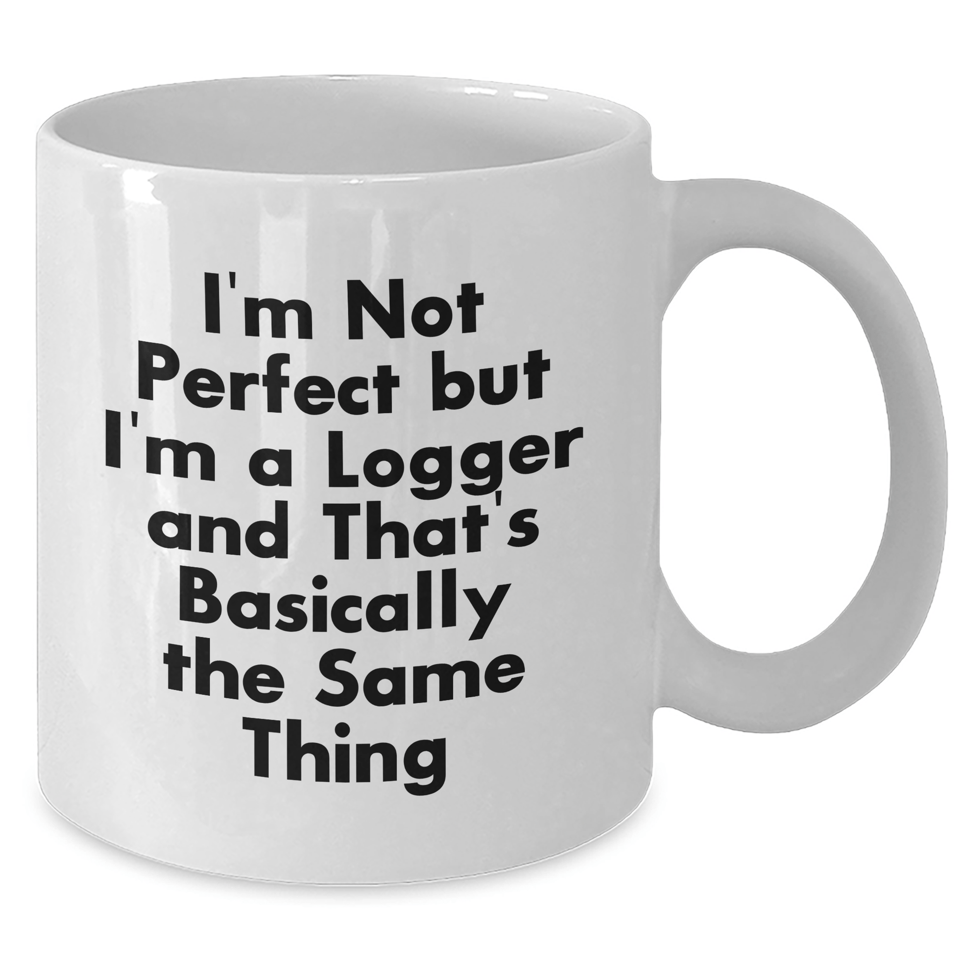 Funny Logger Gifts from Friends and Family - I'm Not Perfect But... White Coffee Mug for Mother's Day - Victory Thru Vision 