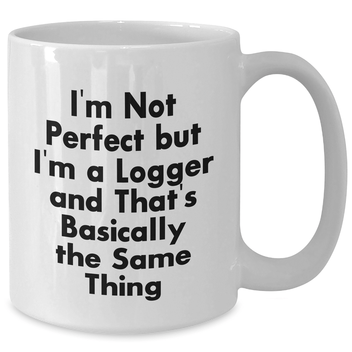 Funny Logger Gifts from Friends and Family - I'm Not Perfect But... White Coffee Mug for Mother's Day - Victory Thru Vision 
