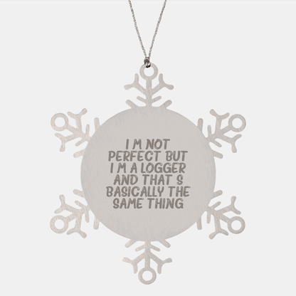 Funny Logger Gifts from Friends for Christmas - Snowflake Ornament 'I'm Not Perfect But I'm A Logger' - Victory Thru Vision
