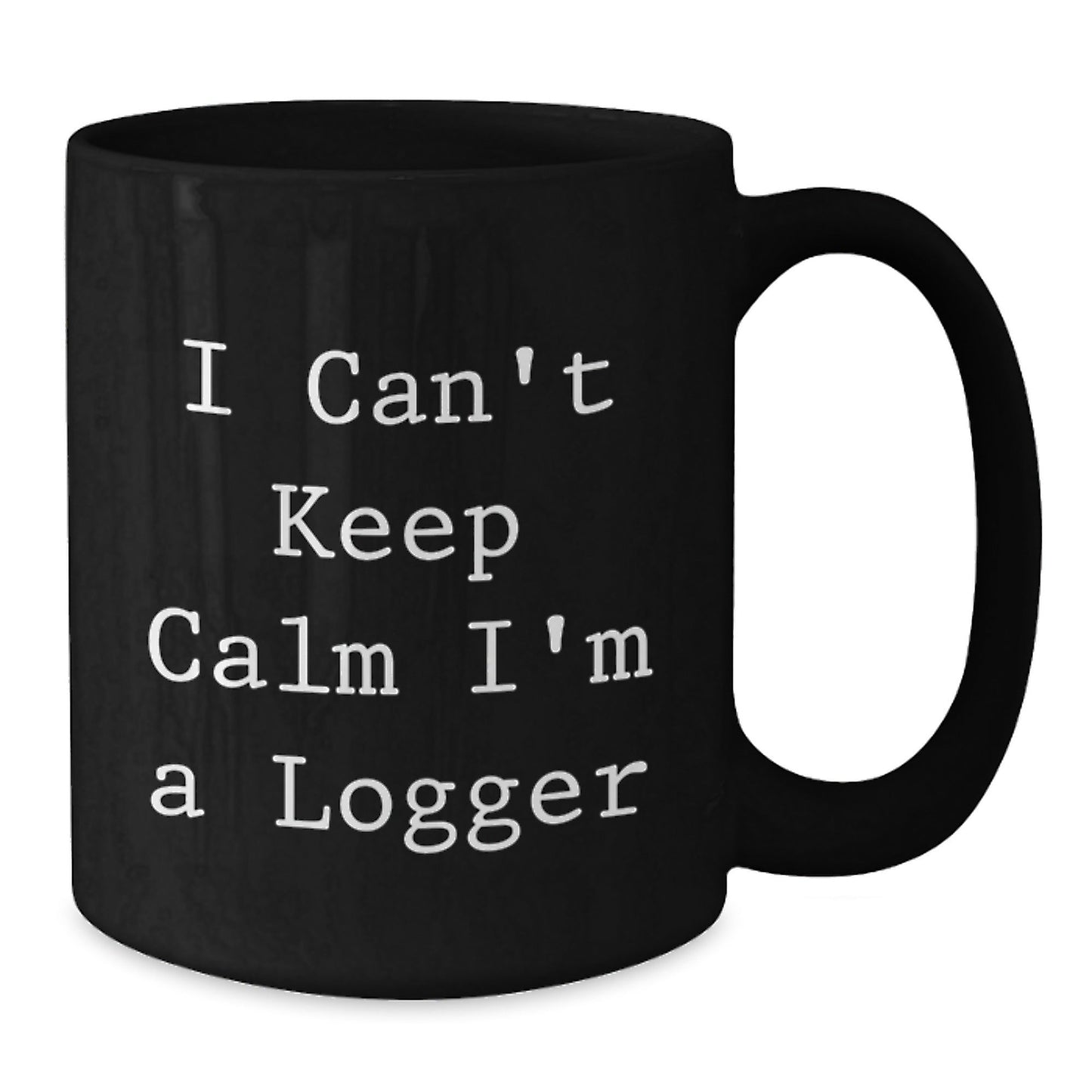 Funny Logger Gifts from Friends - I Can't Keep Calm I'm A Logger Black Coffee Mugs for Logger Graduation Unique Gifts - Victory Thru Vision