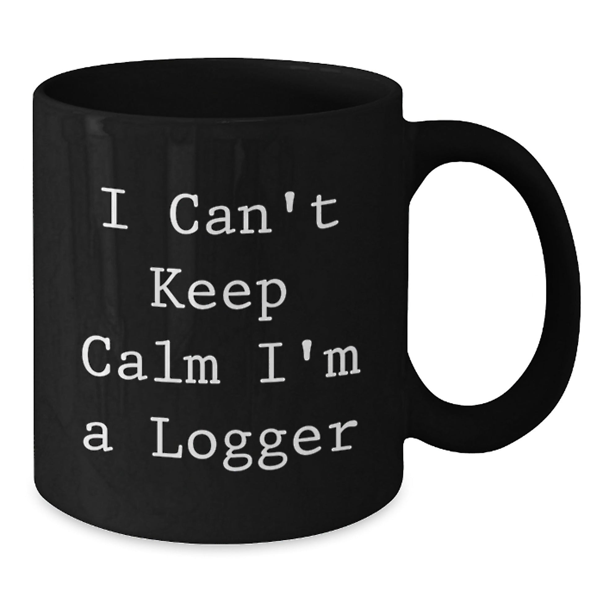 Funny Logger Gifts from Friends - I Can't Keep Calm I'm A Logger Black Coffee Mugs for Logger Graduation Unique Gifts - Victory Thru Vision