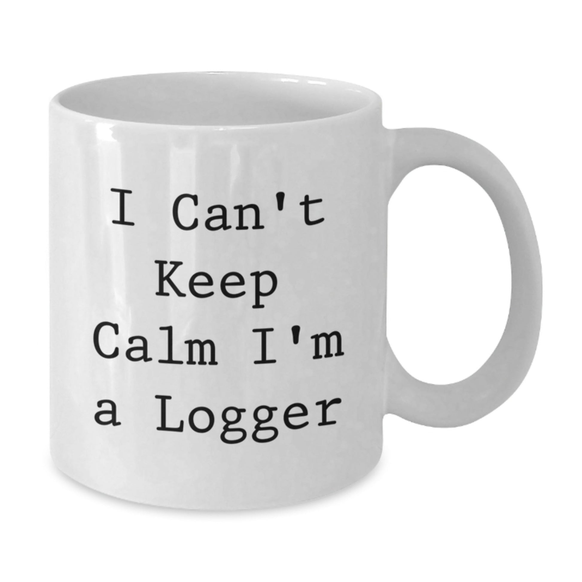 Funny Logger Gifts from Friends - I Can't Keep Calm I'm A Logger, White Coffee Mug for Graduation, Logger Enthusiasts, Men, Women, Coworkers, Family - Victory Thru Vision