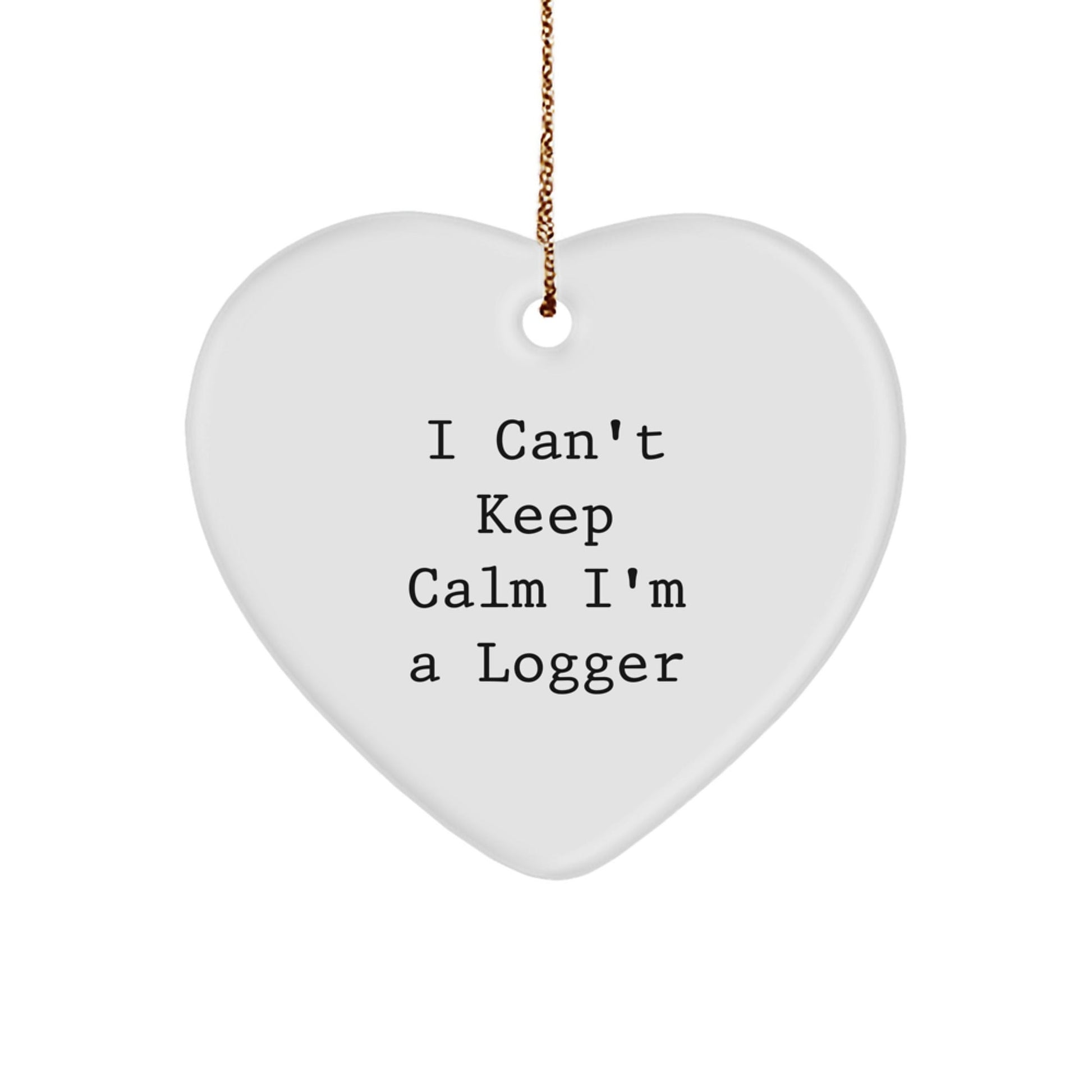 Funny Logger Gifts from Men - I Can't Keep Calm I'm A Logger Heart Ornament for Logger Friends, Coworkers, or Family - Unique Christmas Unique Gifts - Victory Thru Vision