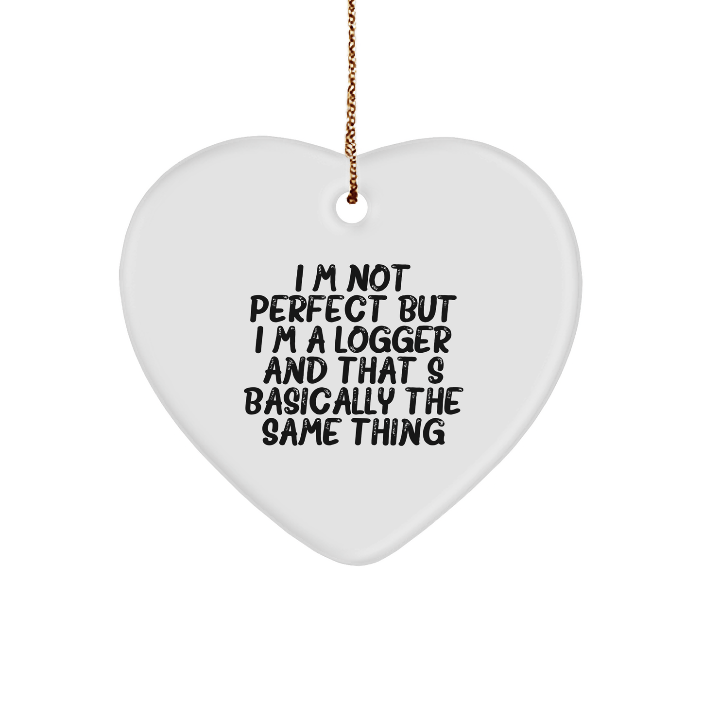 Funny Logger Gifts, 'I'm Not Perfect' Heart Ornament for Logger Men or Women, Christmas Unique Gifts from Friends - Victory Thru Vision