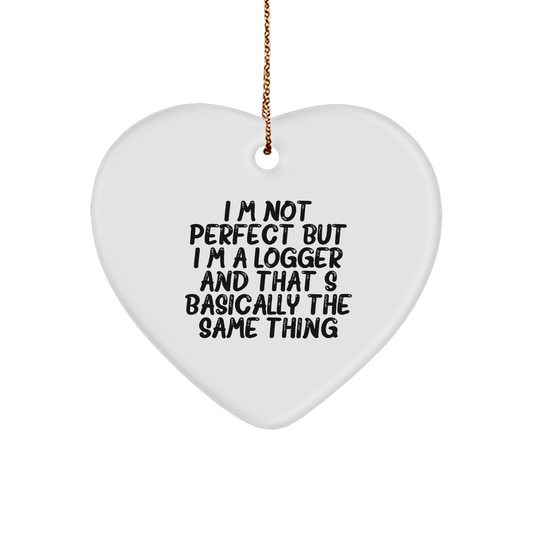 Funny Logger Gifts, 'I'm Not Perfect' Heart Ornament for Logger Men or Women, Christmas Unique Gifts from Friends - Victory Thru Vision