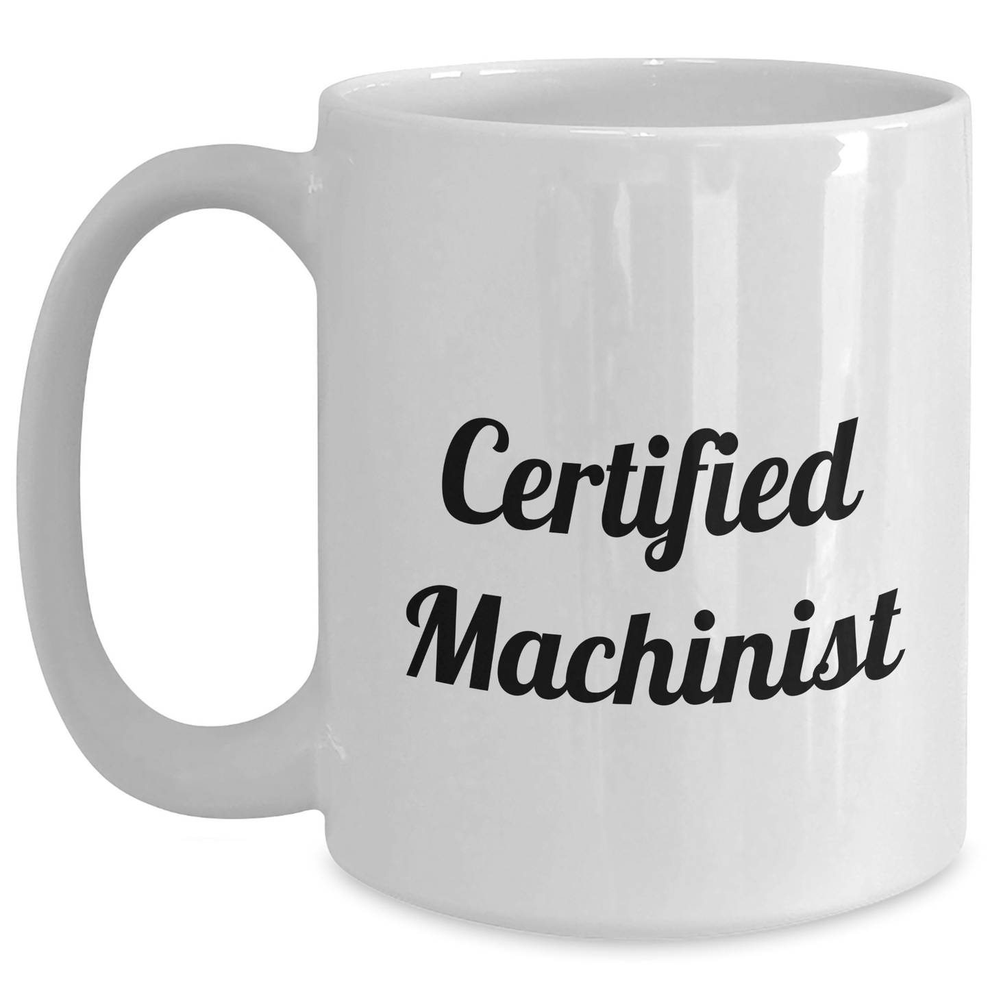 Funny Machinist Gifts from Family, Unique White Coffee Mug for Certified Machinist, Funny Gift Ideas for Father's Day - Victory Thru Vision 