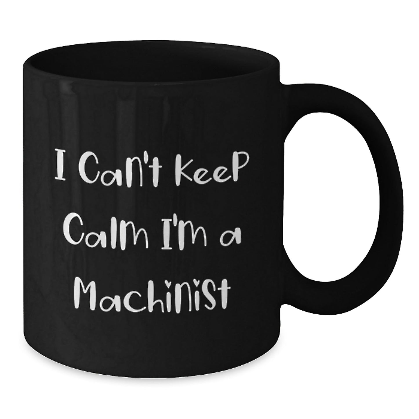Funny Machinist Gifts I Can't Keep Calm I'm A Machinist Black Coffee Mugs for Graduation Gifts from Friends, Coworkers, or Family - Victory Thru Vision