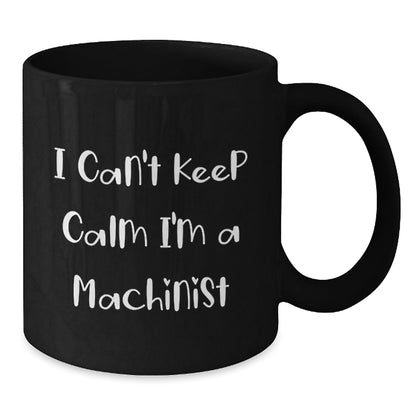 Funny Machinist Gifts I Can't Keep Calm I'm A Machinist Black Coffee Mugs for Graduation Gifts from Friends, Coworkers, or Family - Victory Thru Vision