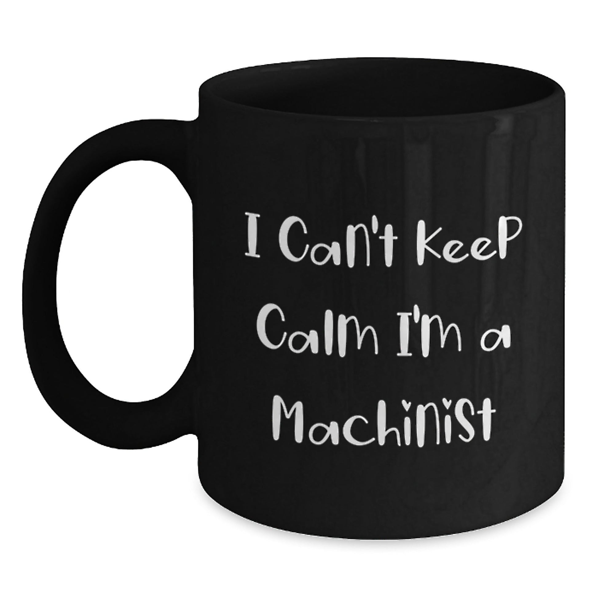 Funny Machinist Gifts I Can't Keep Calm I'm A Machinist Black Coffee Mugs for Graduation Gifts from Friends, Coworkers, or Family - Victory Thru Vision