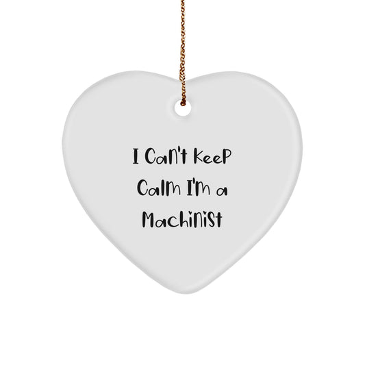 Funny Machinist Gifts I Can't Keep Calm I'm A Machinist Heart Ornament for Men and Friends, Gifts from Family, Gifts for Machinist, Christmas Unique - Victory Thru Vision