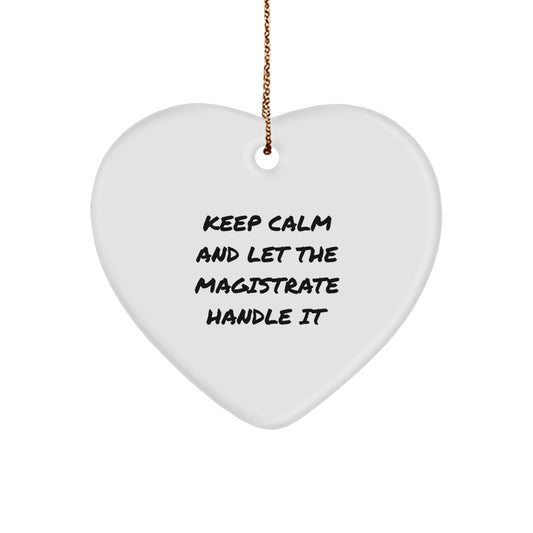 Funny Magistrate Gifts from Friends for Christmas - Keep Calm And Let The Magistrate Handle It Heart Ornament - Victory Thru Vision