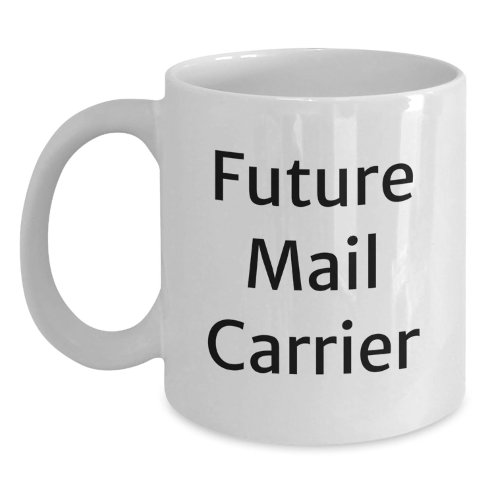 Funny Mail Carrier Gifts for Future Mail Carriers, White Coffee Mug, 11oz or 15oz Capacity, Ceramic, Microwave, and Dishwasher Safe, Gifts from Friends for Graduation - Victory Thru Vision