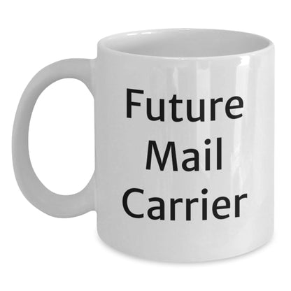 Funny Mail Carrier Gifts for Future Mail Carriers, White Coffee Mug, 11oz or 15oz Capacity, Ceramic, Microwave, and Dishwasher Safe, Gifts from Friends for Graduation - Victory Thru Vision