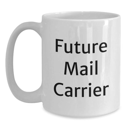 Funny Mail Carrier Gifts for Future Mail Carriers, White Coffee Mug, 11oz or 15oz Capacity, Ceramic, Microwave, and Dishwasher Safe, Gifts from Friends for Graduation - Victory Thru Vision
