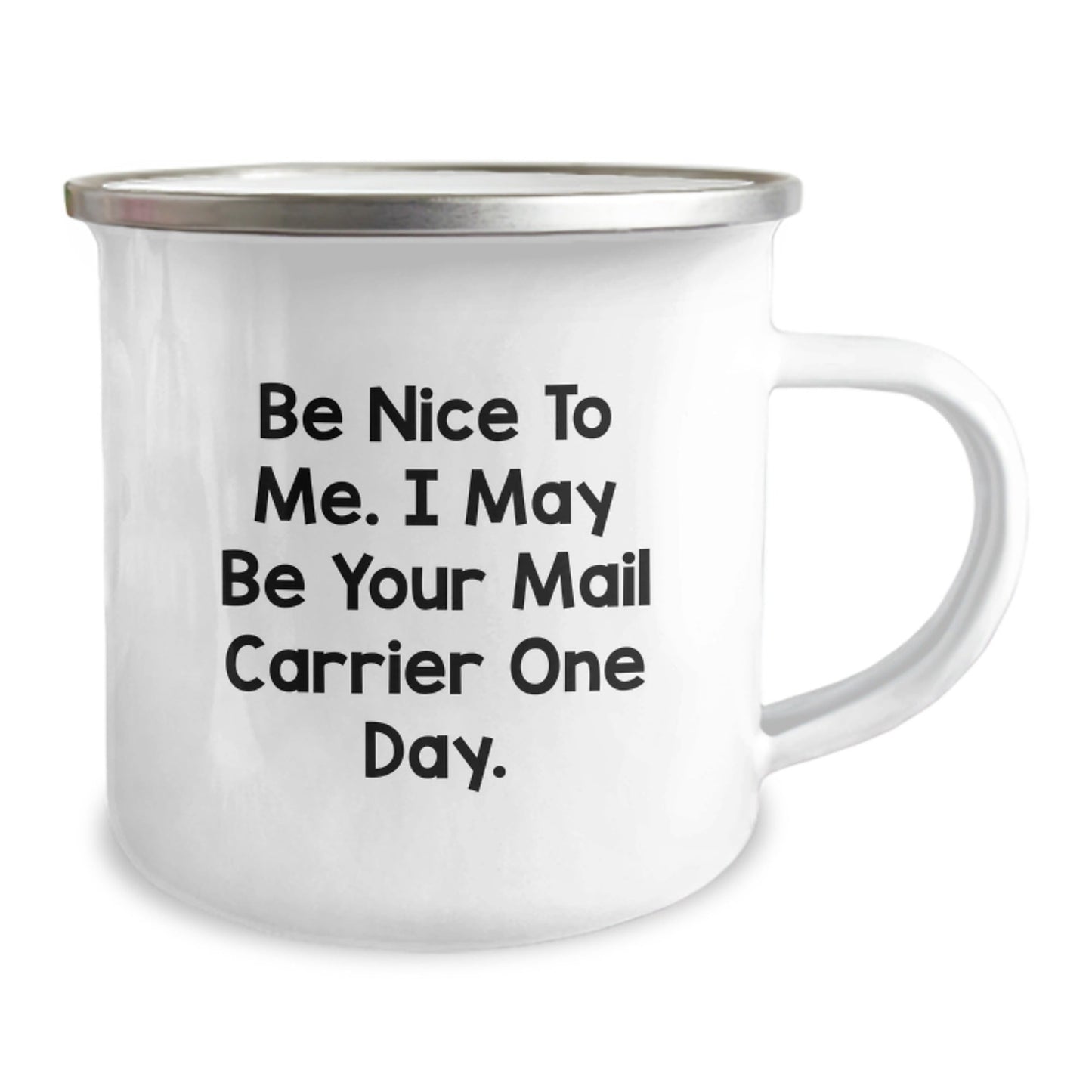 Funny Mail Carrier Gifts from Family to Mail Carrier, Camping Mug for Graduation, Be Nice To Me. I May Be Your Mail Carrier One Day. - Victory Thru Vision