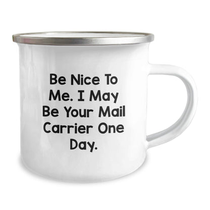 Funny Mail Carrier Gifts from Family to Mail Carrier, Camping Mug for Graduation, Be Nice To Me. I May Be Your Mail Carrier One Day. - Victory Thru Vision