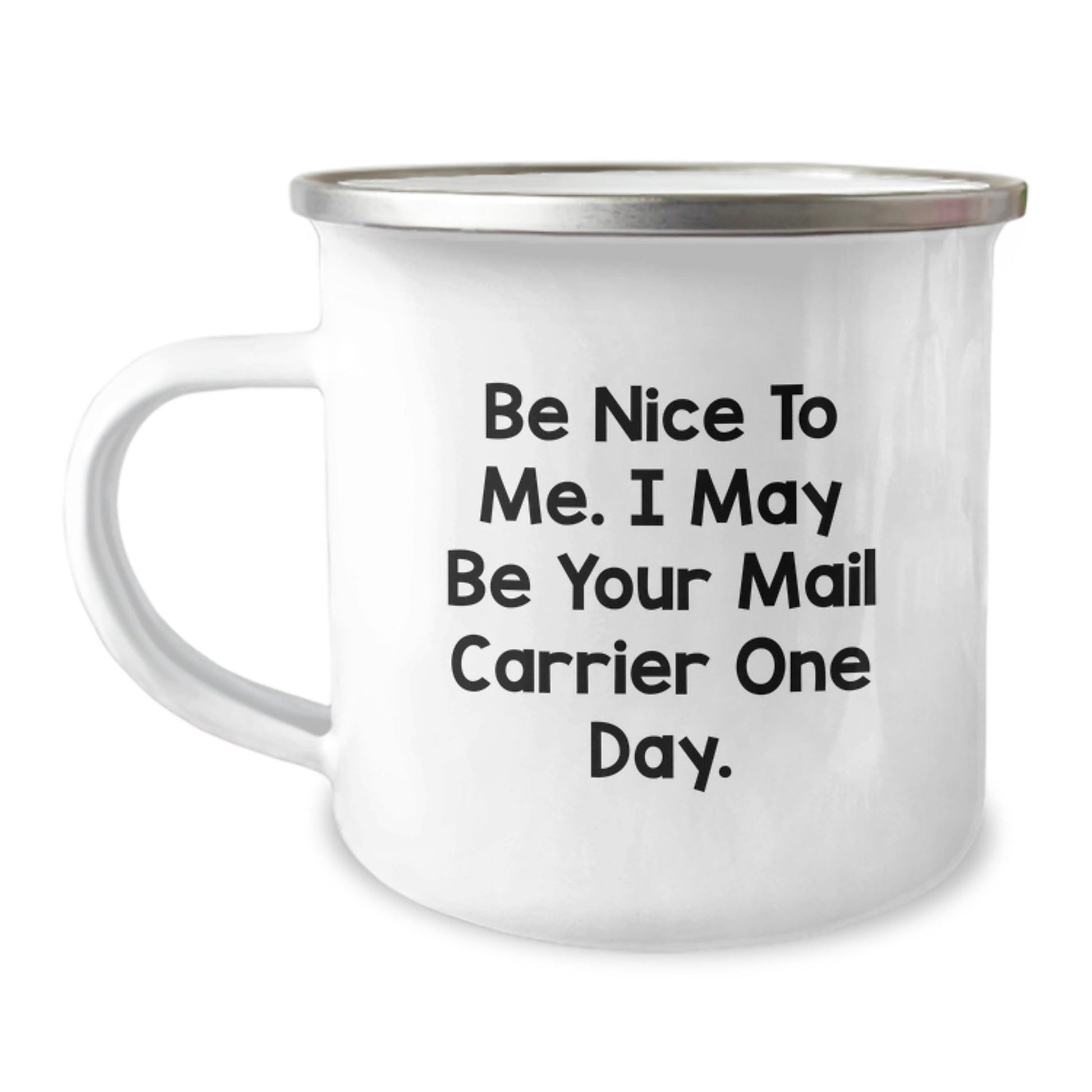 Funny Mail Carrier Gifts from Family to Mail Carrier, Camping Mug for Graduation, Be Nice To Me. I May Be Your Mail Carrier One Day. - Victory Thru Vision