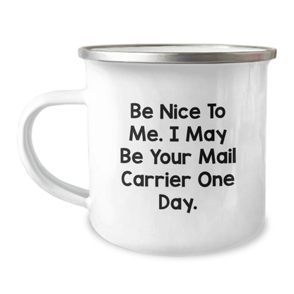 Funny Mail Carrier Gifts from Family to Mail Carrier, Camping Mug for Graduation, Be Nice To Me. I May Be Your Mail Carrier One Day. - Victory Thru Vision