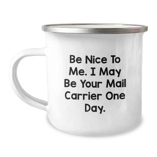 Funny Mail Carrier Gifts from Family to Mail Carrier, Camping Mug for Graduation, Be Nice To Me. I May Be Your Mail Carrier One Day. - Victory Thru Vision
